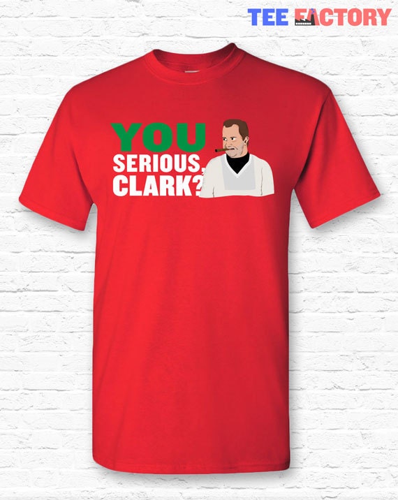 You Serious Clark Christmas Vacation Movie Quote T-shirt