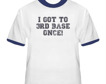 I Got To 3rd Base Third Once Funny T Shirt