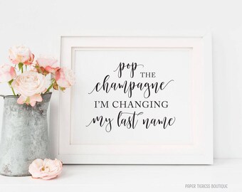 Pop the Champagne I'm changing my last name Printable, Bachelorette Party Sign, Bridal shower Sign, Champagne Sign, Bubbly Bar Sign