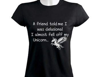 DELUSIONAL UNICORN A friend Told Me... Women's T-Shirt