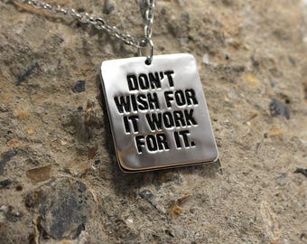 Don't Wish For It Work For It - Necklace