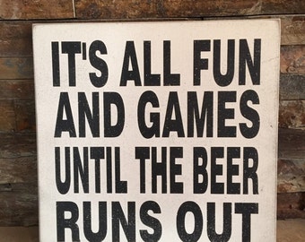 Fun And Games Till The Beer Runs Out Funny Wooden Sign