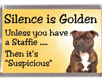 Staffordshire Bull Terrier Fridge Magnet - Silence is Golden unless you have a Staffie Then it's "Suspicious". Great Gift for any Dog Lover