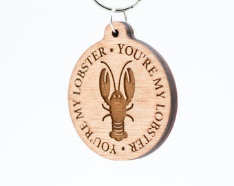 You're My Lobster Wood Keychain - Friends Quote Rachel & Ross Meme Wooden Engraved Charm - You're My Lobster Carved Wood Key Ring