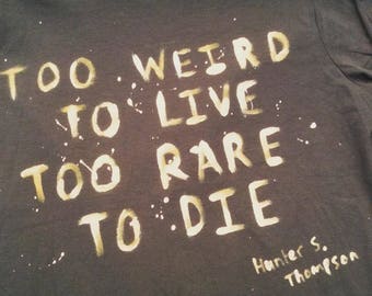 too weird to live to rare to die shirt