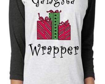 Gangsta Wrapper Shirt- Funny Christmas Shirt- Mom Shirt- Holiday Raglans- Mom Christmas Shirt- Christmas Eve Shirt- Gift For Mom-
