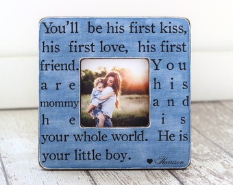Mother's Day Gift Mom of Little Boy Mother Son GIFT Personalized Picture Frame 'You'll Be His First Kiss. He is Your Little Boy' Wife GIFT