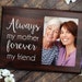 Mothers day from Daughter Photo Gift Mom Always My Mother Forever my Friend