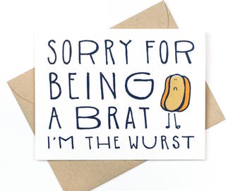 sorry for being a brat - i'm the wurst - apology card