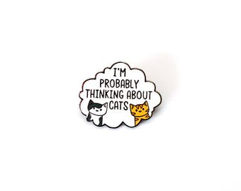 Cute Cat Enamel Pin - I Am Probably Thinking About Cats