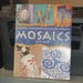 Essential Techniques and Classic Projects MOSAICS - Designing, Techniques, Cutting, Shapes, Inspirations, Panel, Fireplaces, Box, Frame, etc