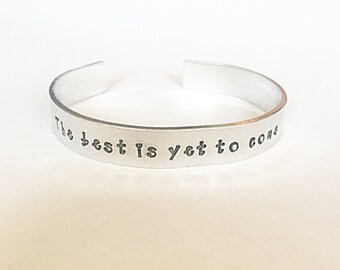 The Best Is Yet To Come - Positive Quote Cuff - Hand Stamped Cuff - Cuff Bracelet - Motivational Jewelry - Gift For Her