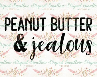 Peanut Butter & Jealous SVG Digital Cut File