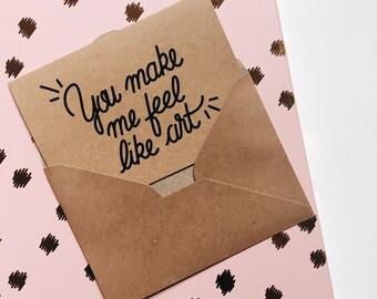 Greeting card "You make me feel like art"