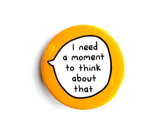 J’ai besoin d’un Moment à penser que - Pin Badge bouton