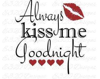 Always Kiss Me Goodnight SVG Cut File