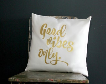 Good Vibes Only, Gold Pillow, throw pillow, cushion cover, white pillow, gold print, metallic gold, quote pillow, inspirational quote, decor