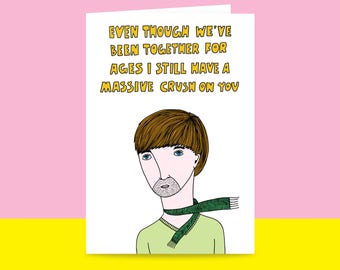 Greeting Card - Even though we've been together for ages I still have a massive crush on you {MALE VERSION} | Valentine's Day Card