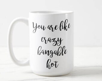 You are like crazy bangable hot | The Mindy Project | TV Show | Mindy Kaling | OVERSIZED Mug