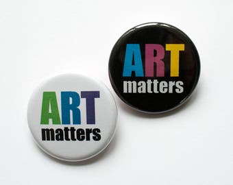 Art Matters Pin – 1.25 inch Button – Pinback Buttons – Artist Buttons – Artist Gift – Support the Arts – Art Teacher Gift – Art Party Favor