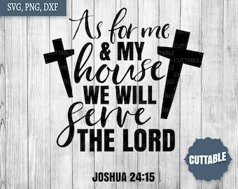 Bible SVG Cut file, Christian SVG, Joshua 24:15, As for me and my house we will serve the lord cut files, cricut, silhouette, commercial use