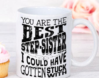 Funny Step sister Mug, Best Stepsister Mug, Stepsister Mug, Step Sister Birthday Gift, Funny Mug for Step Sister, Cool Gifts for Stepsister