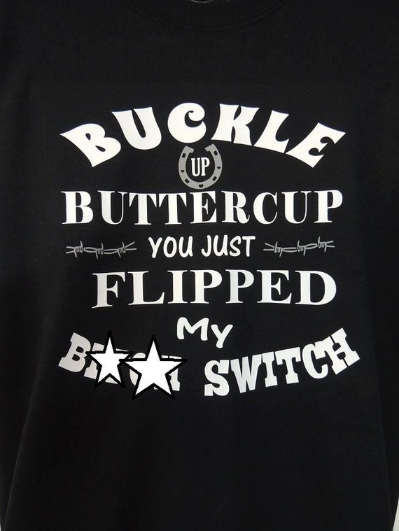 Items similar to Buckle up Buttercup, Cute saying Tshirt, Bitch Switch