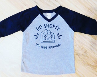 go shorty it's your birthday shirt