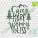 SVG Camp More Worry Less Camping Designs Vinyl Cricut Silhouette Cutting SVG Design
