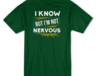 I Know But I'm Not Nervous Men's T-shirt