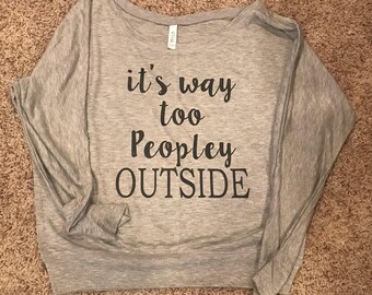 It's Way Too Peopley Outside Flowy Long Sleeve Shirt