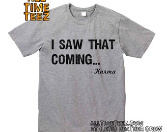 Karma Shirt. I Saw That Coming. Funny Karma Shirt. Karma tshirt. I saw that Karma shirt. Funny Slogan Shirt. Funny Graphic Ships from USA
