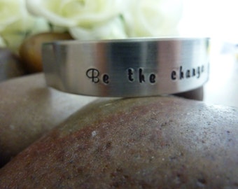 Inspirational Bracelet Be the change you wish to see in the world bracelet Hand stamped Jewelry