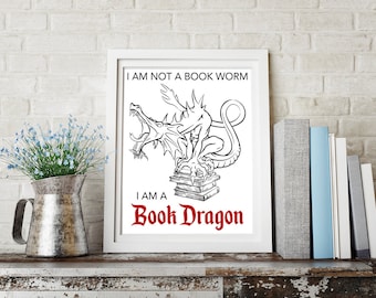 I Am Not A Book Worm I Am A Book Dragon Instant Download Digital 8x10 Print, Quote Print, Dorm Wall Art, Cubicle Art, Home Decor