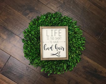 Life is Too Short to Have Bad Hair Sign | Wood Sign | Farmhouse Style | Hair Stylist Gift Hairdresser Gift Salon Gift | Hair Salon Decor