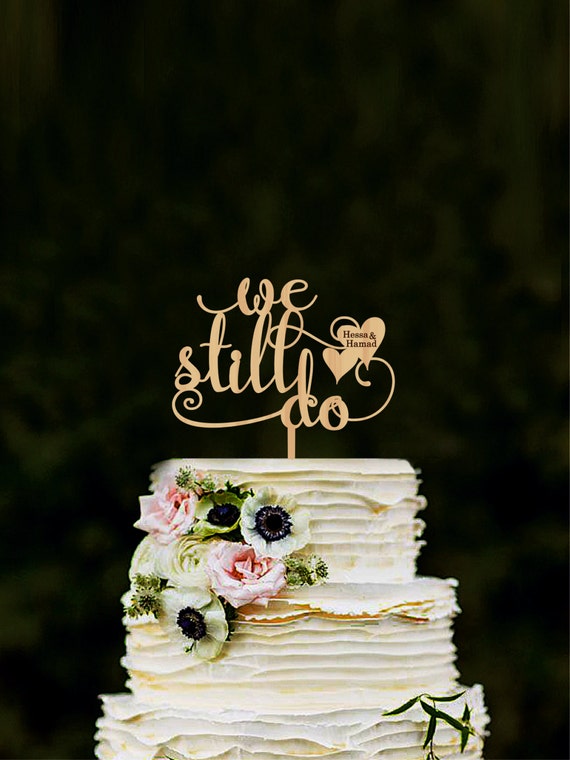 We Still Do Cake TopperWedding Cake Topper Anniversary Cake