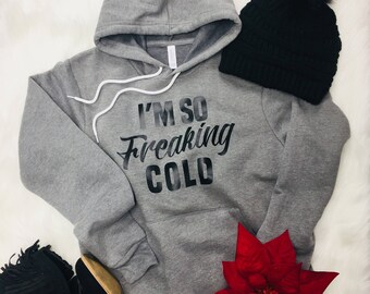 I'm So Freaking Cold Hoodie | Holiday Hoodie | I'm So Freaking Cold Pullover | Winter Sweatshirt | Graphic Sweatshirt | Graphic Hoodie