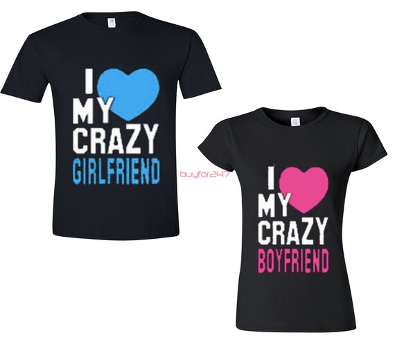 I Love My Crazy Boyfriend I Love My Crazy Girlfriend Couple T