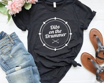 Dibs On The Drummer T-Shirt, Drummer Gift, Drumming Shirt, Percussionist, Musician Shirt, Band Shirt, Funny Wife Shirt, Girlfriend Shirt
