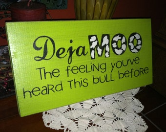 Deja MOO.. The feeling you've heard this BULL before Sign