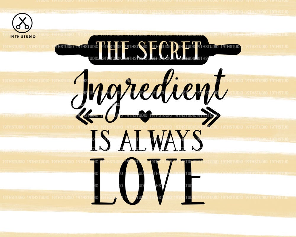 The Secret Ingredient Is Always Love svg Sign svg Quote svg Poem