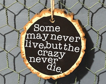 Hunter S. Thompson - "Some may never live, but the crazy never die" - Wood Slice Ornament - Quote