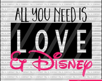 All you need is love and Disney, Disney svg, Quote DIY Cutting File - SVG, PNG, dxf Files - Silhouette Cameo/Cricut