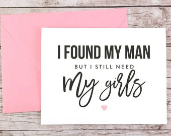 I Found My Man But I Still Need My Girls Card, Will You Be My Bridesmaid Card, Maid of Honor Card, Bridesmaid Proposal - (FPS0046)