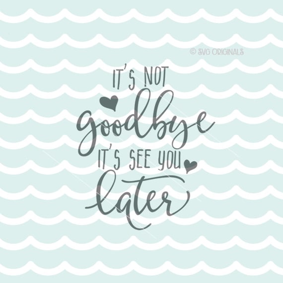 It's Not Goodbye It's See You Later SVG Vector File.