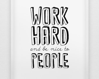 work hard and be nice to people print // motivational inspirational print // black and white home decor // typographic office decor