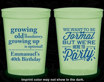 40th Birthday Glow in the Dark Cups, Growing Old, Growing Up, Formal but here to party, Glow Birthday Party (20135)