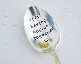 Still Having Coffee Together Spoon - Hand Stamped Teaspoon - Engraved Spoon - Anniversary Gift - Gift for Friends - BFF Coffee Lover Gift