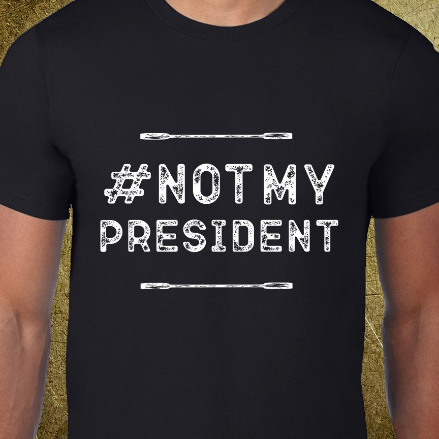 not my president tshirt creative tshirt snarky tees ironic