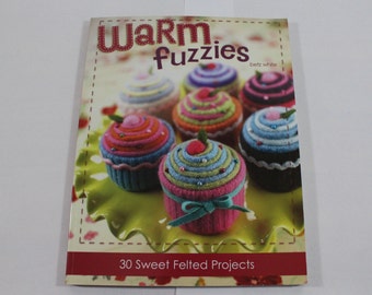 Warm Fuzzies by Betz White, 2007 book of 30 sweet felted projects